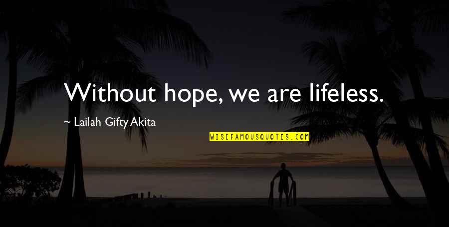 Leya Quotes By Lailah Gifty Akita: Without hope, we are lifeless. Leya Quotes By Lailah Gifty Akita: Without hope, we are lifeless.