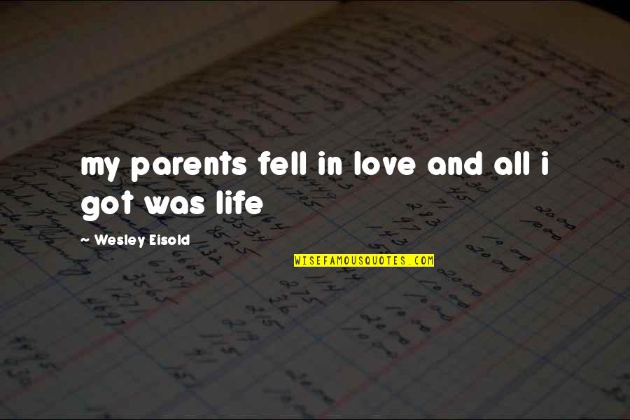 Leyak Bali Quotes By Wesley Eisold: my parents fell in love and all i Leyak Bali Quotes By Wesley Eisold: my parents fell in love and all i