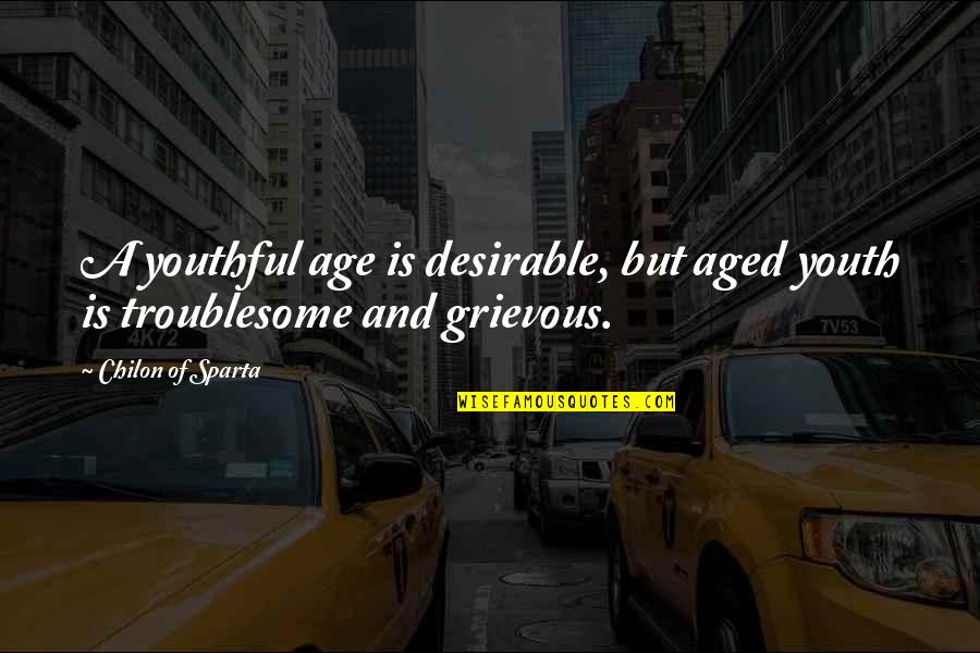 Leyak Nexus Quotes By Chilon Of Sparta: A youthful age is desirable, but aged youth Leyak Nexus Quotes By Chilon Of Sparta: A youthful age is desirable, but aged youth