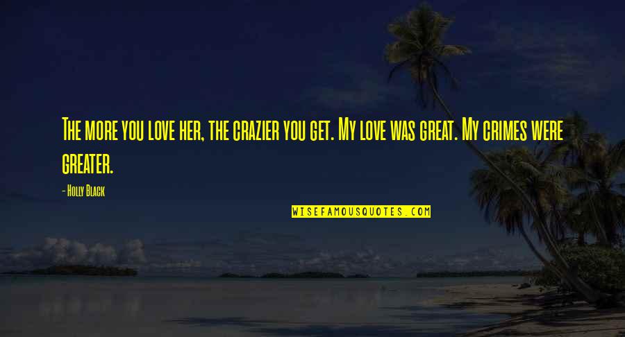 Leyak Nexus Quotes By Holly Black: The more you love her, the crazier you Leyak Nexus Quotes By Holly Black: The more you love her, the crazier you
