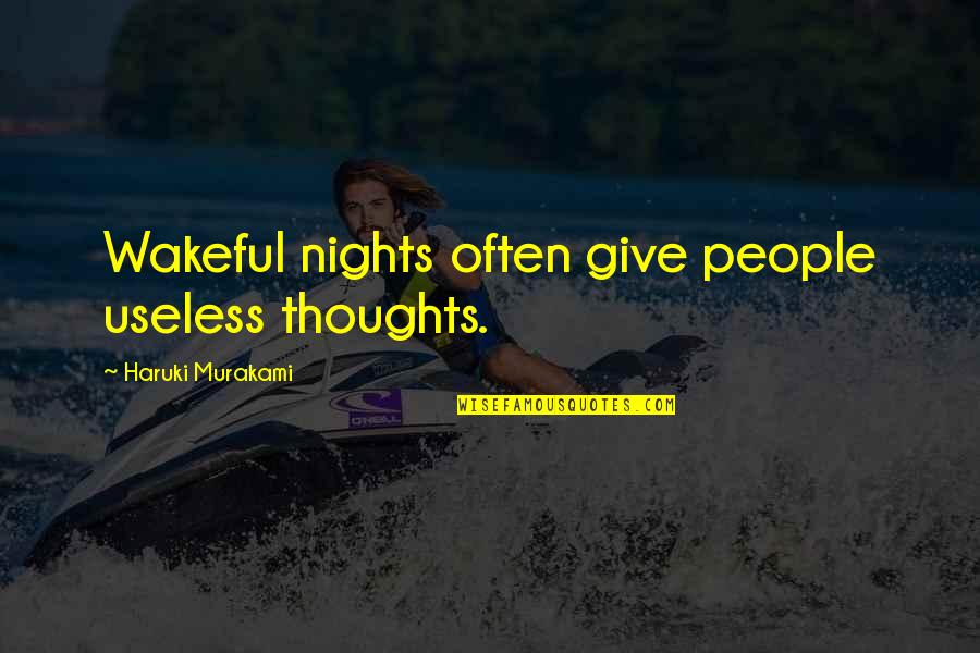 Leyana Project Quotes By Haruki Murakami: Wakeful nights often give people useless thoughts.