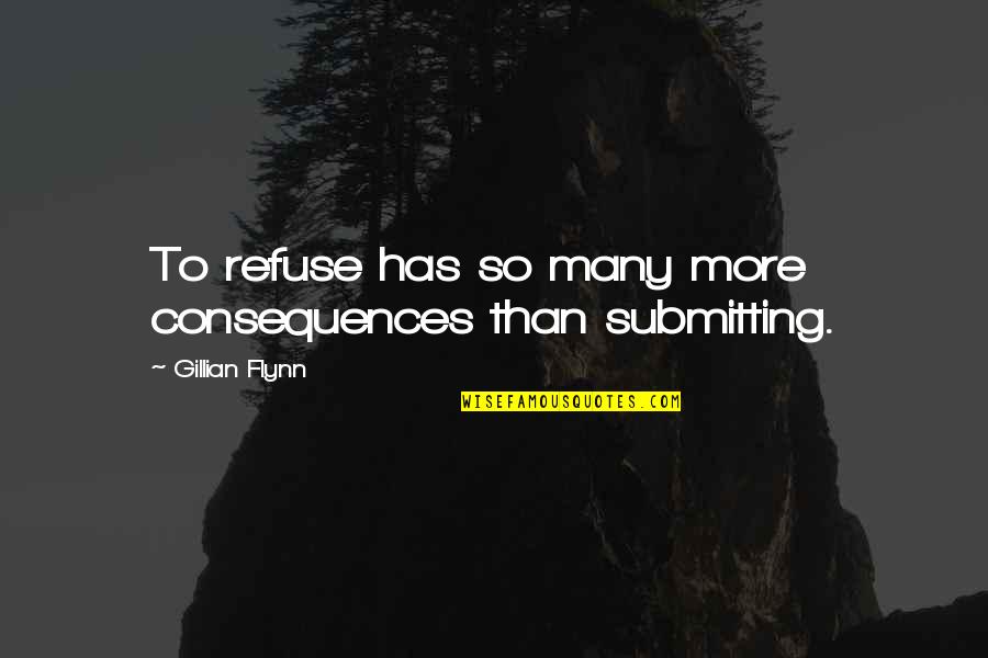 Leyana Sugar Quotes By Gillian Flynn: To refuse has so many more consequences than