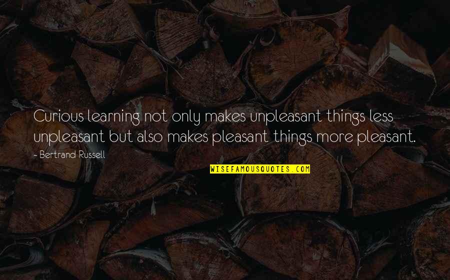 Leyar Cat Quotes By Bertrand Russell: Curious learning not only makes unpleasant things less