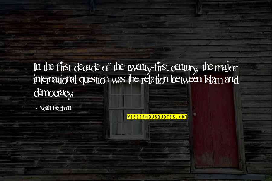 Leyar Cat Quotes By Noah Feldman: In the first decade of the twenty-first century,