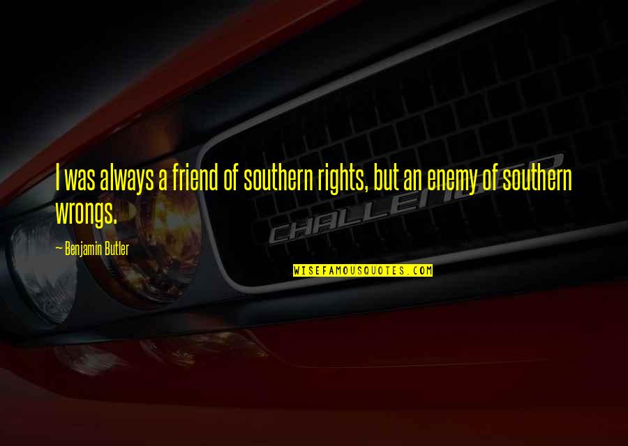 Leydens Auto Quotes By Benjamin Butler: I was always a friend of southern rights,