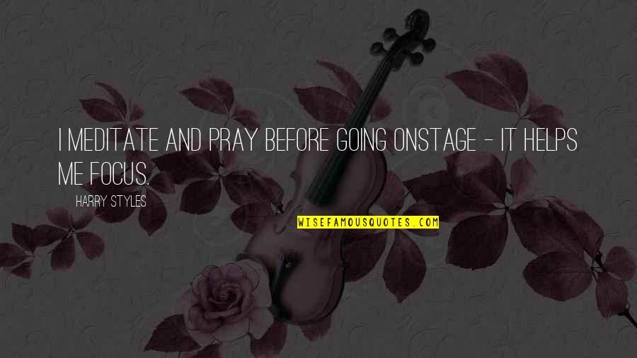Leydens Automotive Quotes By Harry Styles: I meditate and pray before going onstage -