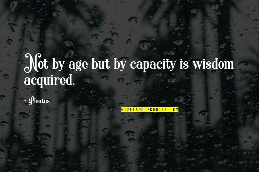 Leydesdorffs Software Quotes By Plautus: Not by age but by capacity is wisdom