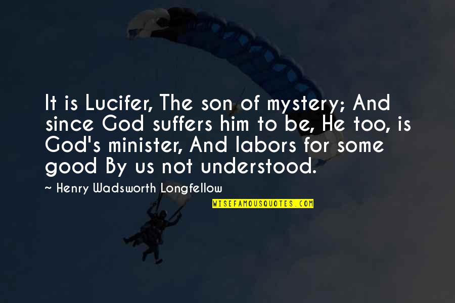 Leydi Bob Quotes By Henry Wadsworth Longfellow: It is Lucifer, The son of mystery; And