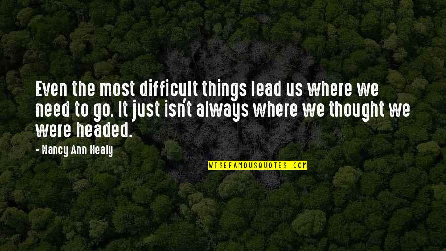 Leydi Bob Quotes By Nancy Ann Healy: Even the most difficult things lead us where