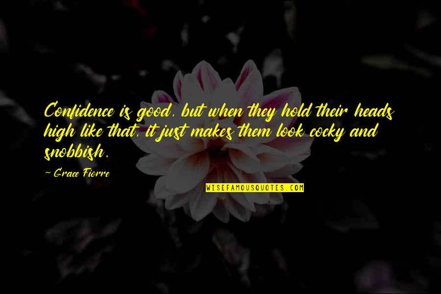 Leydi Quotes By Grace Fiorre: Confidence is good, but when they hold their Leydi Quotes By Grace Fiorre: Confidence is good, but when they hold their