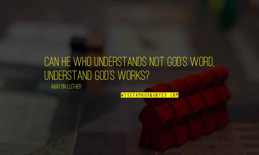 Leydi Quotes By Martin Luther: Can he who understands not God's word, understand Leydi Quotes By Martin Luther: Can he who understands not God's word, understand