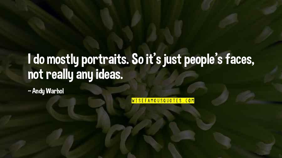 Leyendo Libros Quotes By Andy Warhol: I do mostly portraits. So it's just people's
