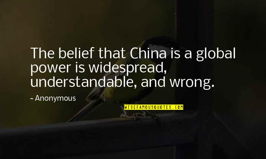 Leyes De La Quotes By Anonymous: The belief that China is a global power