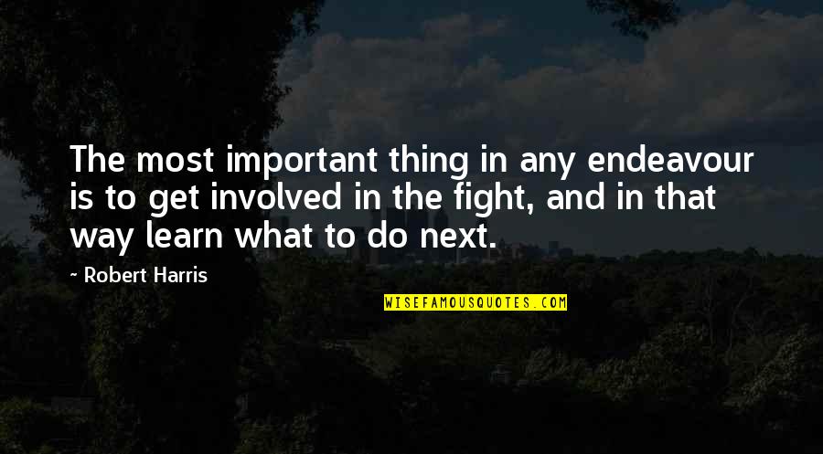 Leykis Radio Quotes By Robert Harris: The most important thing in any endeavour is