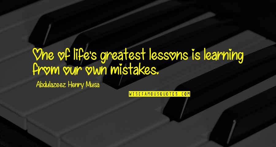 Leykis Rules Quotes By Abdulazeez Henry Musa: One of life's greatest lessons is learning from