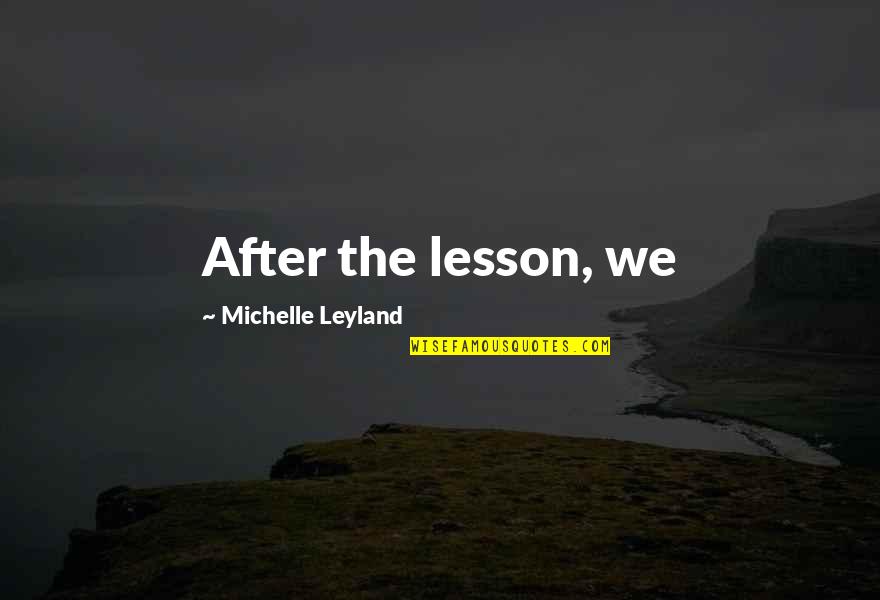 Leyland Quotes By Michelle Leyland: After the lesson, we