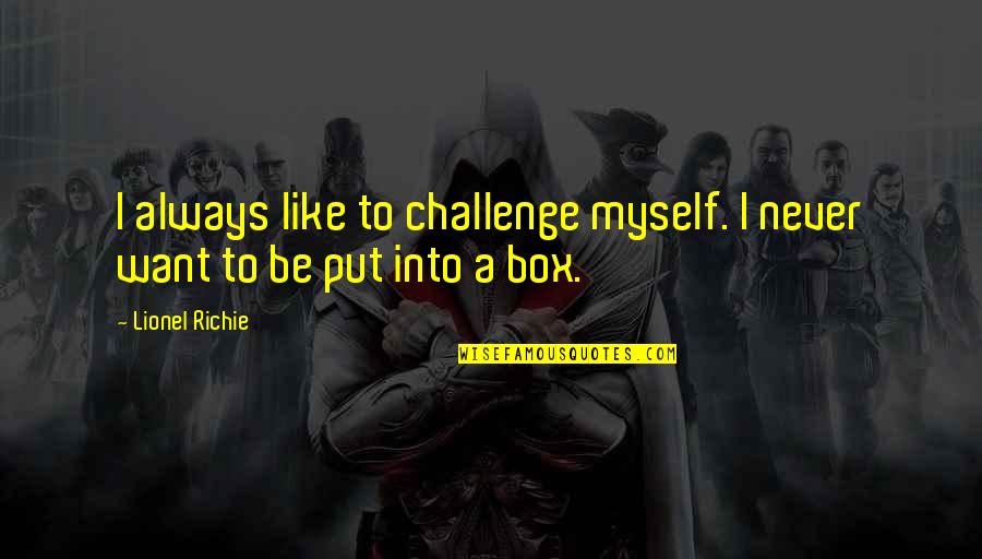 Leyland Tractor Quotes By Lionel Richie: I always like to challenge myself. I never