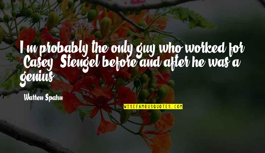 Leylani It Must Have Been Love Quotes By Warren Spahn: I'm probably the only guy who worked for Leylani It Must Have Been Love Quotes By Warren Spahn: I'm probably the only guy who worked for