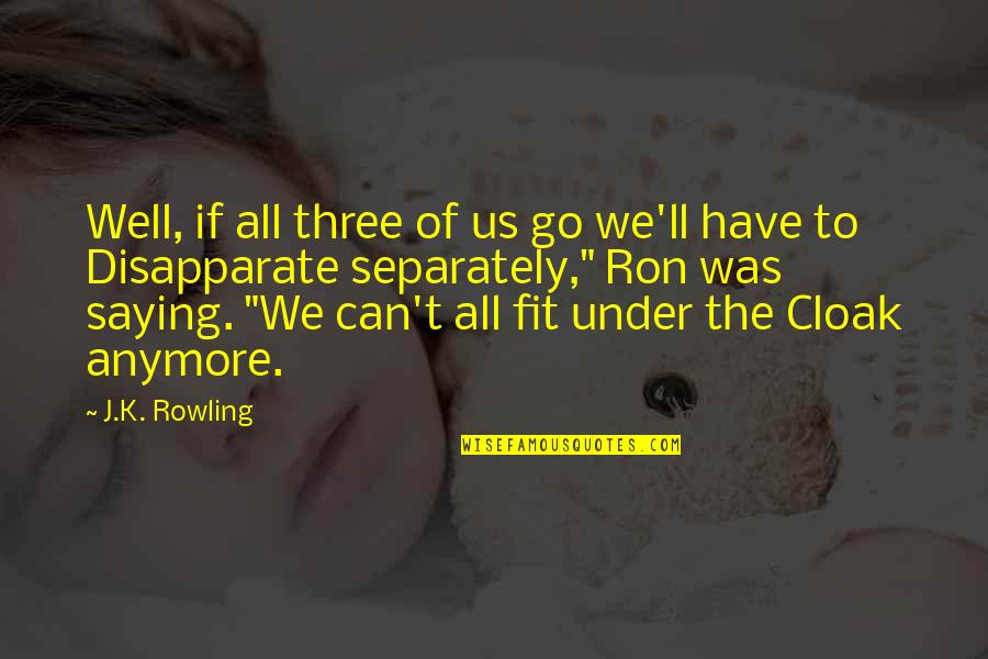 Leymarie Eghez E Quotes By J.K. Rowling: Well, if all three of us go we'll Leymarie Eghez E Quotes By J.K. Rowling: Well, if all three of us go we'll