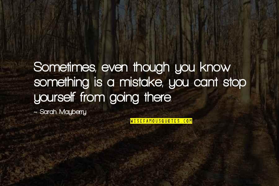Leymarie Eghez E Quotes By Sarah Mayberry: Sometimes, even though you know something is a Leymarie Eghez E Quotes By Sarah Mayberry: Sometimes, even though you know something is a
