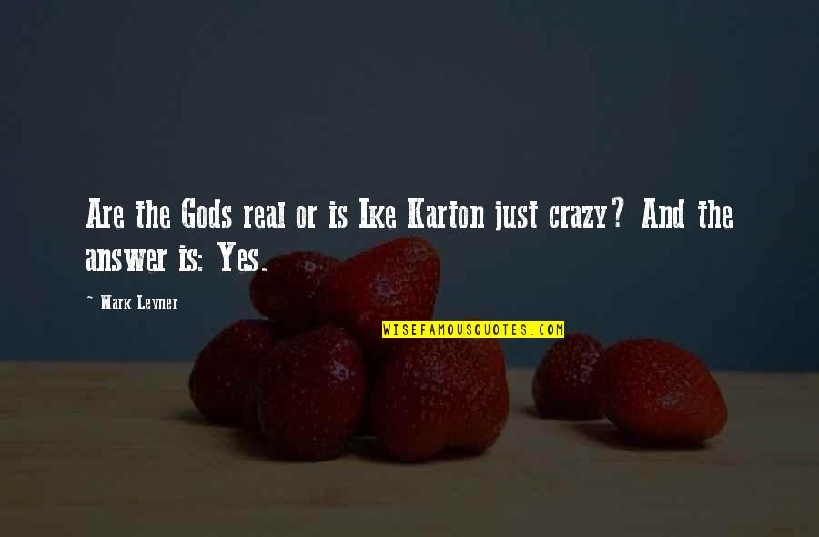 Leyner's Quotes By Mark Leyner: Are the Gods real or is Ike Karton