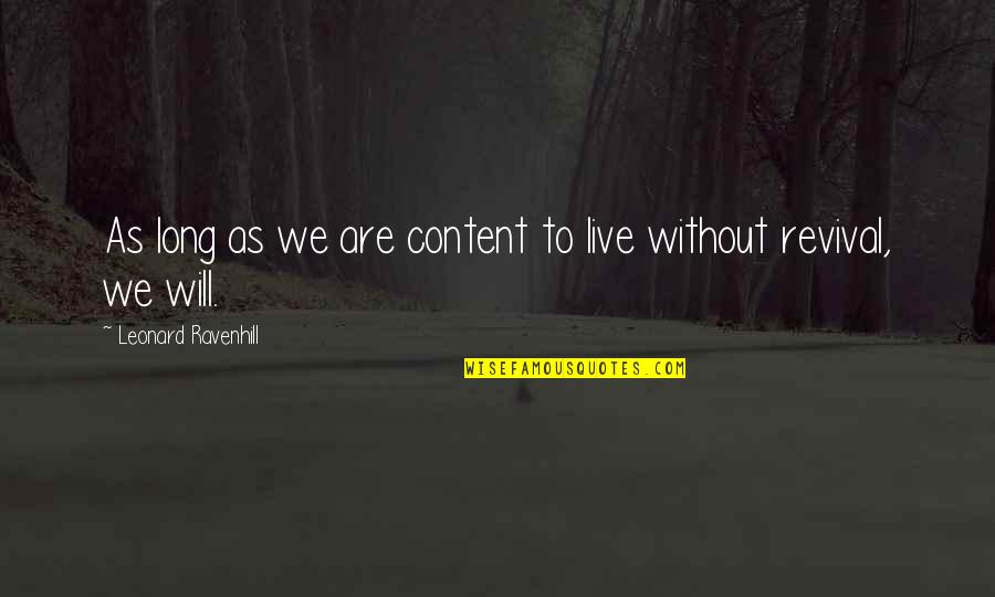 Leyonce Quotes By Leonard Ravenhill: As long as we are content to live