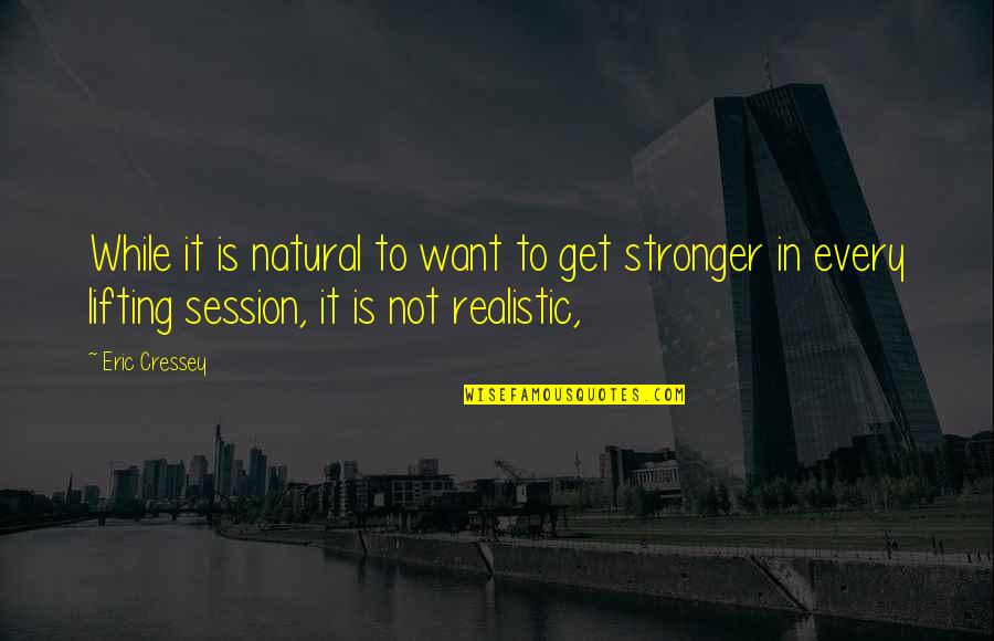 Leysen Bruxelles Quotes By Eric Cressey: While it is natural to want to get