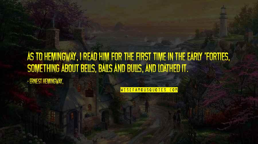 Leysen Bruxelles Quotes By Ernest Hemingway,: As to Hemingway, I read him for the