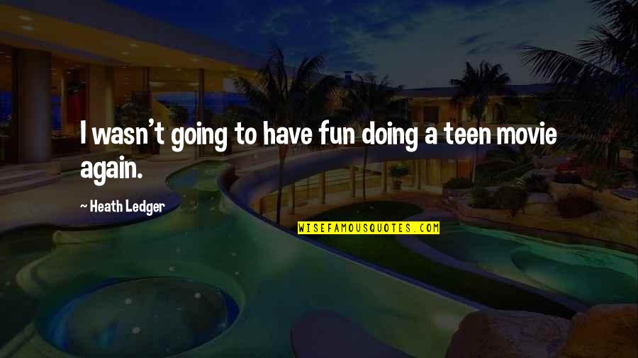 Leysen Bruxelles Quotes By Heath Ledger: I wasn't going to have fun doing a