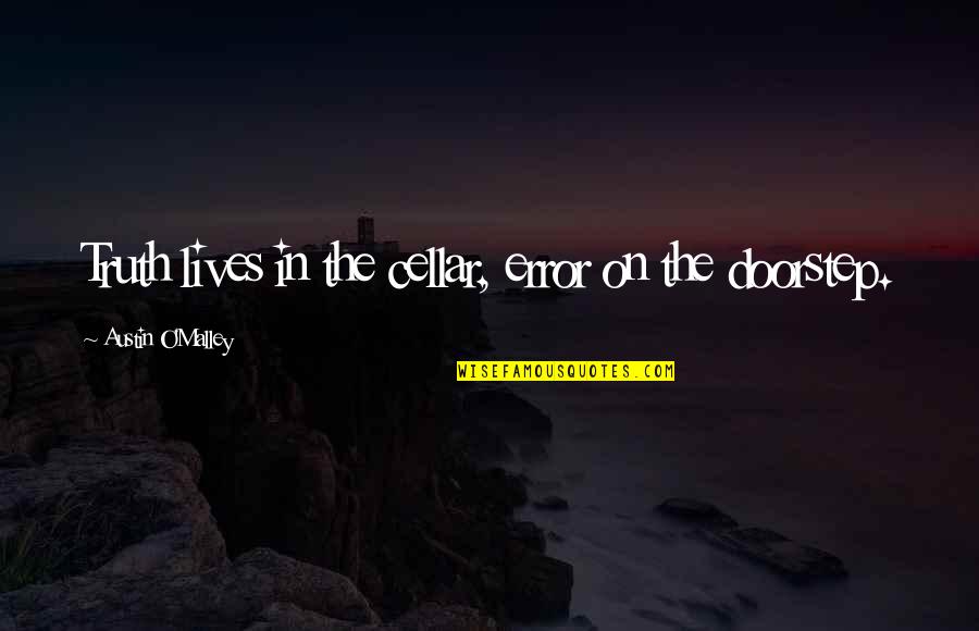 Leysen Wouters Quotes By Austin O'Malley: Truth lives in the cellar, error on the Leysen Wouters Quotes By Austin O'Malley: Truth lives in the cellar, error on the