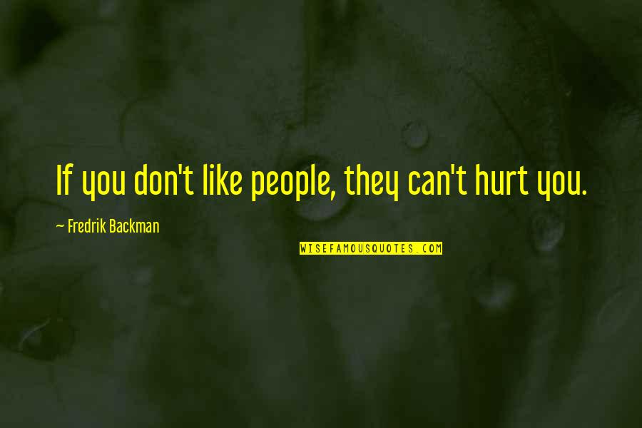 Leysen Wouters Quotes By Fredrik Backman: If you don't like people, they can't hurt Leysen Wouters Quotes By Fredrik Backman: If you don't like people, they can't hurt