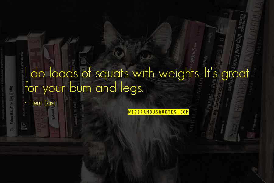 Leysieffer Chocolate Quotes By Fleur East: I do loads of squats with weights. It's