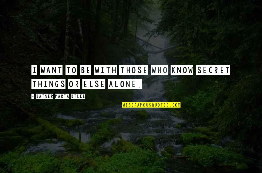 Leysieffer Chocolate Quotes By Rainer Maria Rilke: I want to be with those who know Leysieffer Chocolate Quotes By Rainer Maria Rilke: I want to be with those who know