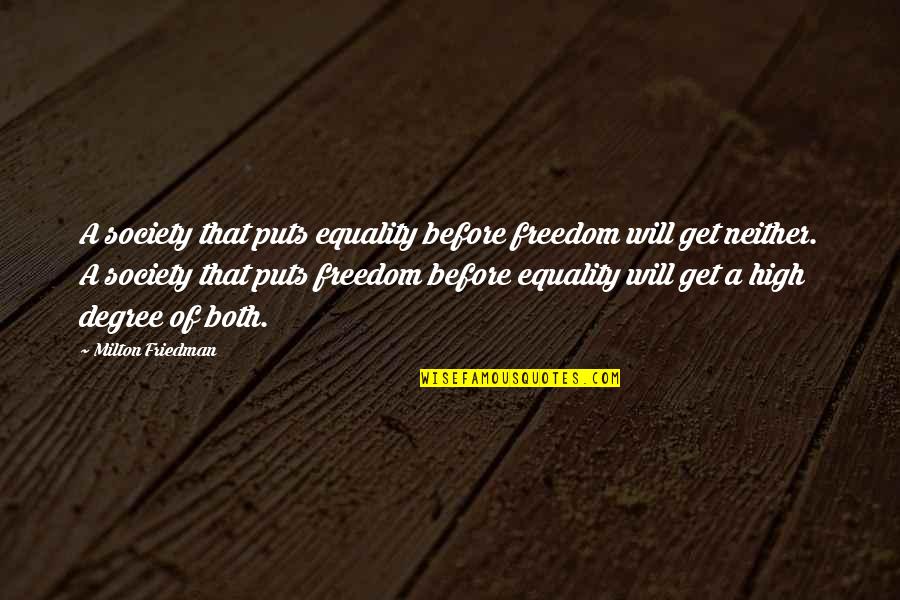 Leyson Pearsall Quotes By Milton Friedman: A society that puts equality before freedom will