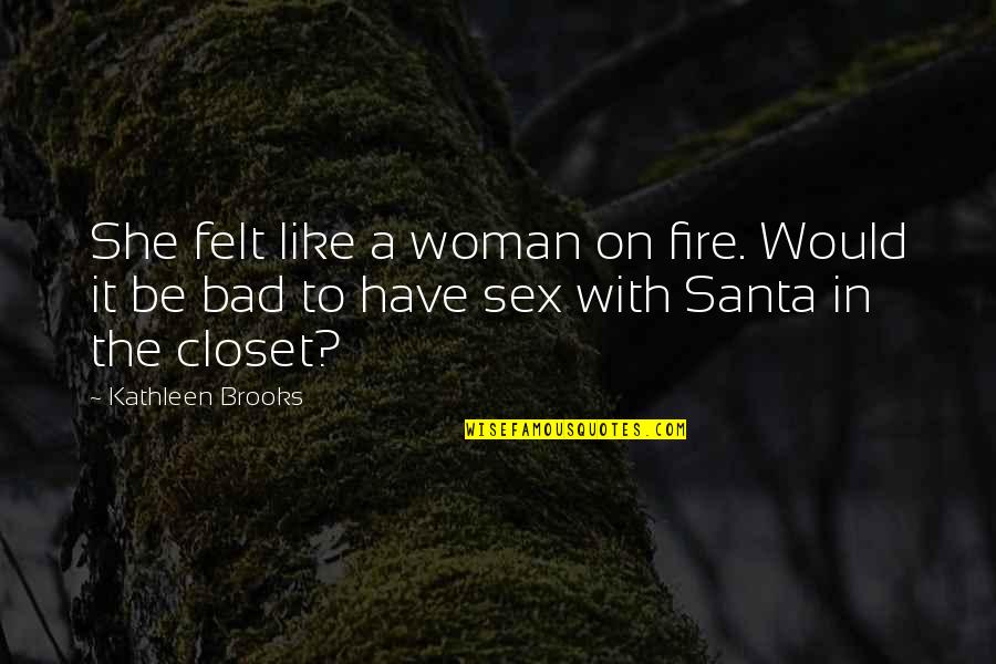 Leyson Septimo Quotes By Kathleen Brooks: She felt like a woman on fire. Would Leyson Septimo Quotes By Kathleen Brooks: She felt like a woman on fire. Would