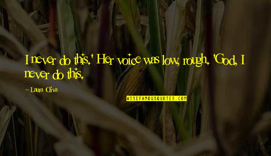 Leyte National High School Quotes By Laura Oliva: I never do this.' Her voice was low,