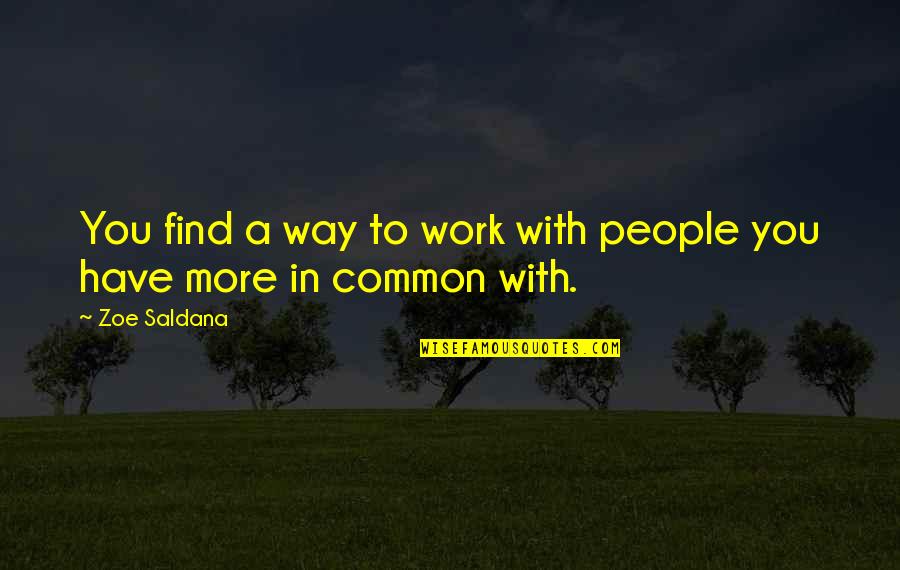 Leyte Quotes By Zoe Saldana: You find a way to work with people