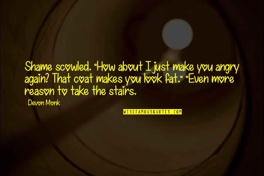 Leyte Region Quotes By Devon Monk: Shame scowled. "How about I just make you Leyte Region Quotes By Devon Monk: Shame scowled. "How about I just make you