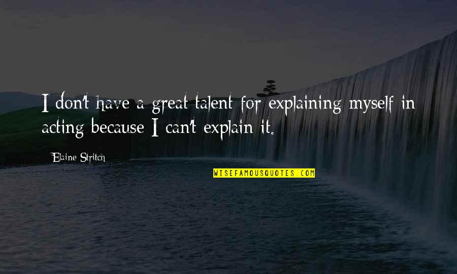 Leyte Region Quotes By Elaine Stritch: I don't have a great talent for explaining