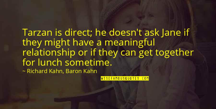 Leyton Love Quotes By Richard Kahn, Baron Kahn: Tarzan is direct; he doesn't ask Jane if