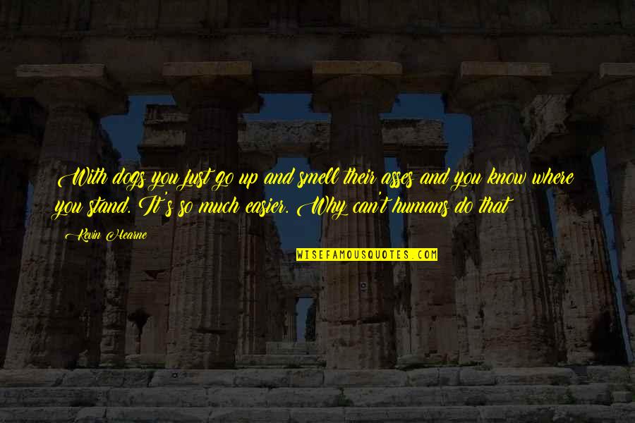 Leyton Minicab Quotes By Kevin Hearne: With dogs you just go up and smell Leyton Minicab Quotes By Kevin Hearne: With dogs you just go up and smell