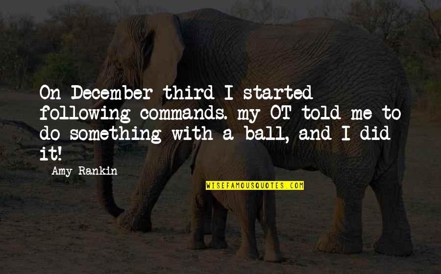 Leyva Cartel Quotes By Amy Rankin: On December third I started following commands. my