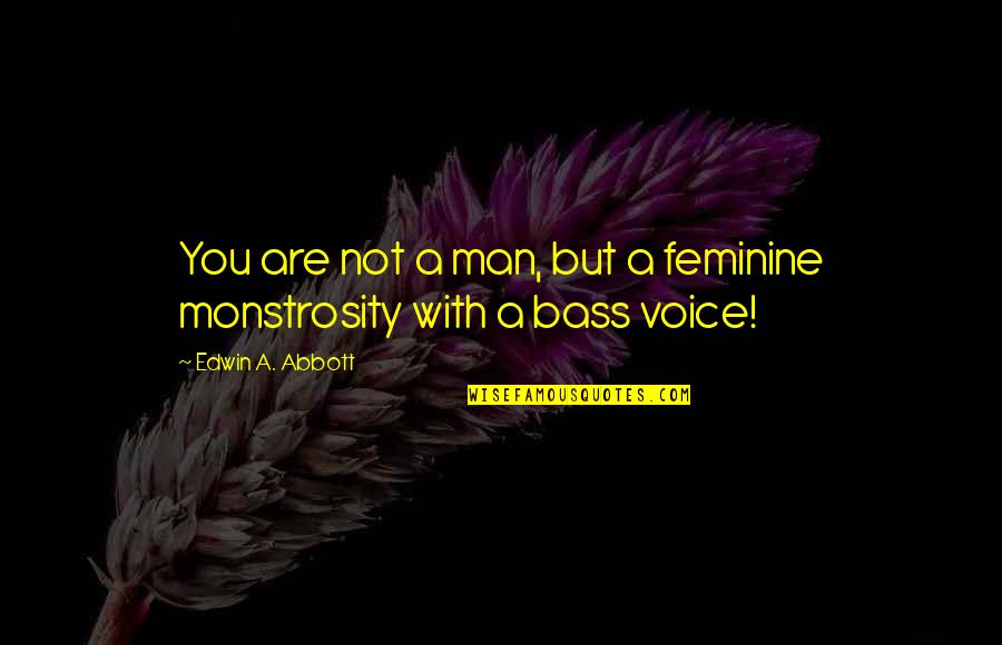 Lez Quotes By Edwin A. Abbott: You are not a man, but a feminine