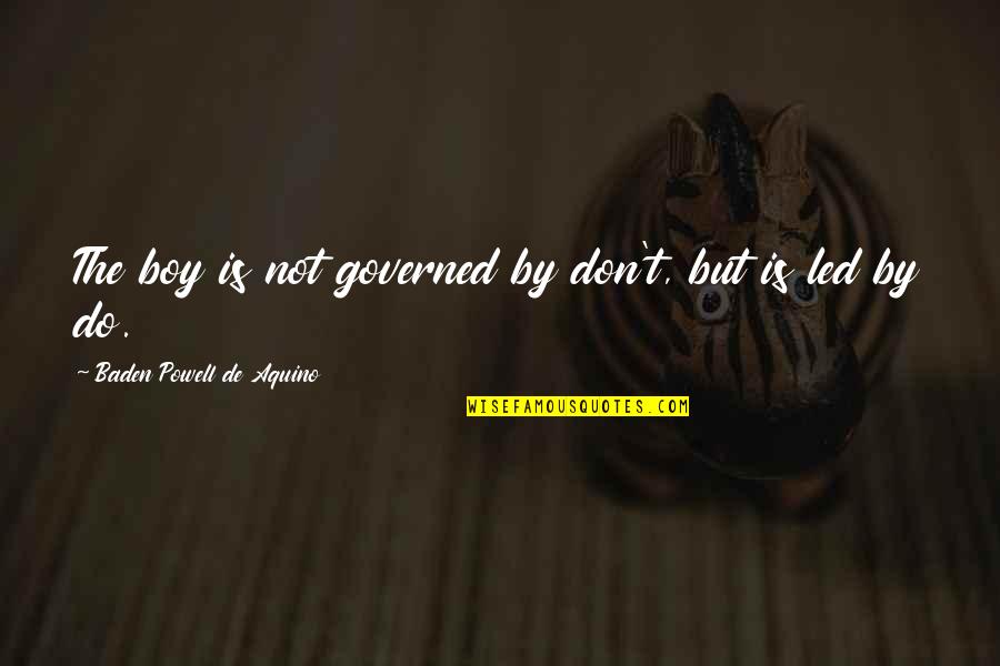 Lezamapc Quotes By Baden Powell De Aquino: The boy is not governed by don't, but