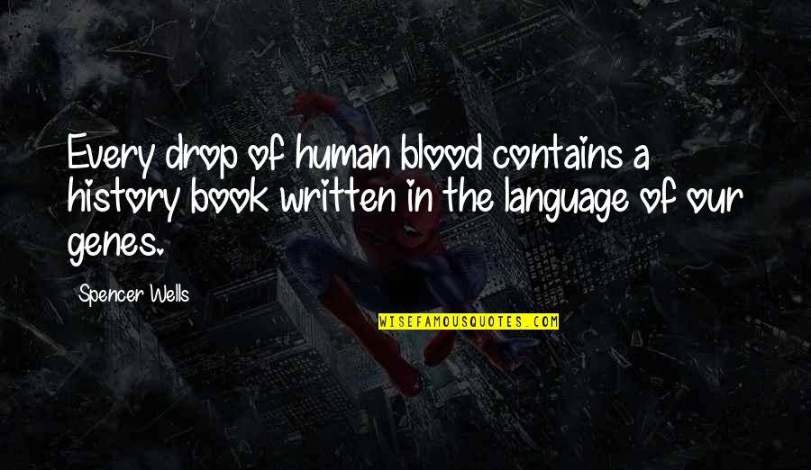 Lezamapc Quotes By Spencer Wells: Every drop of human blood contains a history