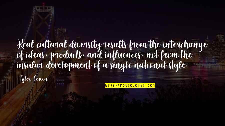 Lezamapc Quotes By Tyler Cowen: Real cultural diversity results from the interchange of