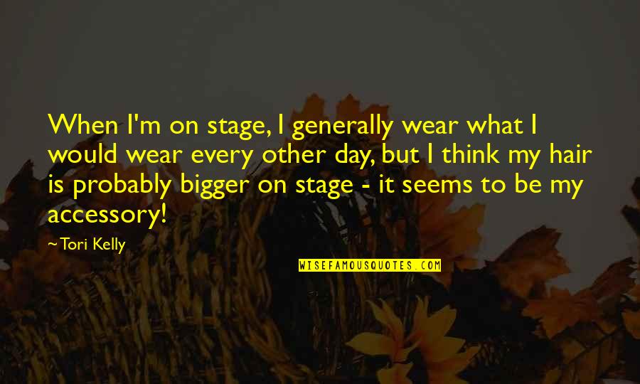 Lezcano Hermanos Quotes By Tori Kelly: When I'm on stage, I generally wear what Lezcano Hermanos Quotes By Tori Kelly: When I'm on stage, I generally wear what