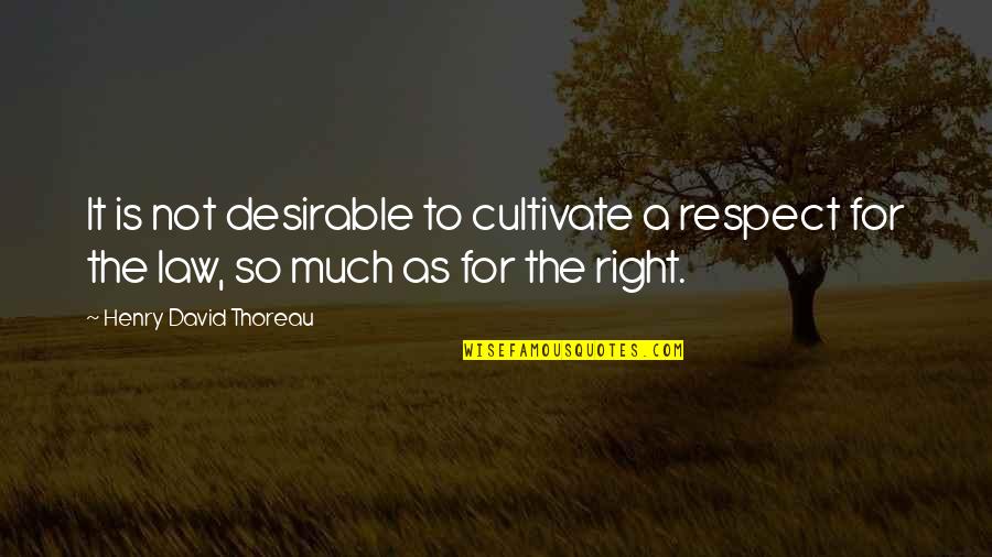 Lezcano Hnos Quotes By Henry David Thoreau: It is not desirable to cultivate a respect Lezcano Hnos Quotes By Henry David Thoreau: It is not desirable to cultivate a respect