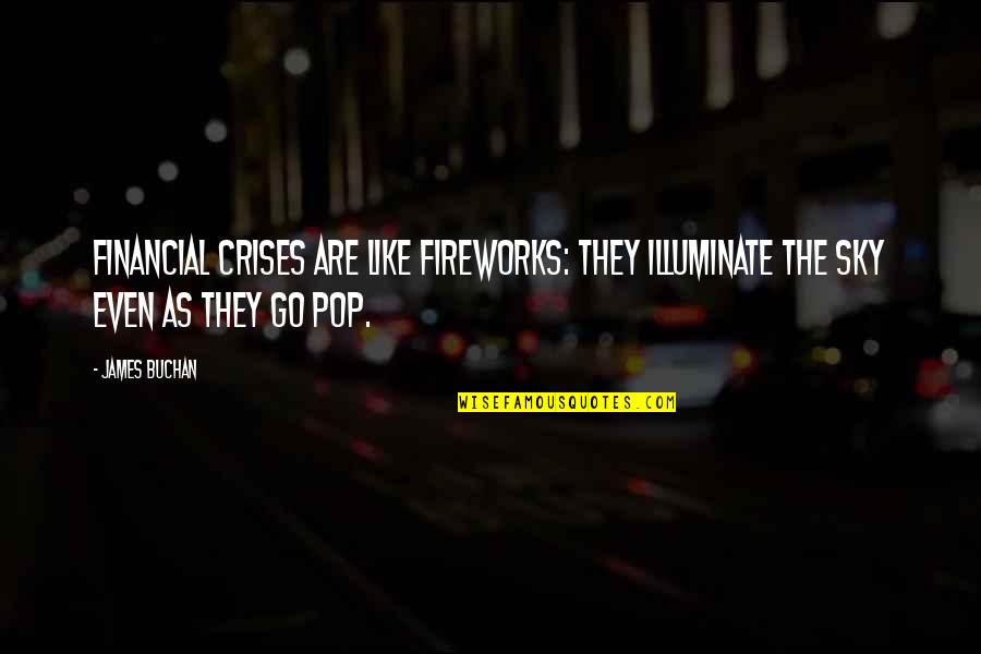 Lezcano Hnos Quotes By James Buchan: Financial crises are like fireworks: they illuminate the