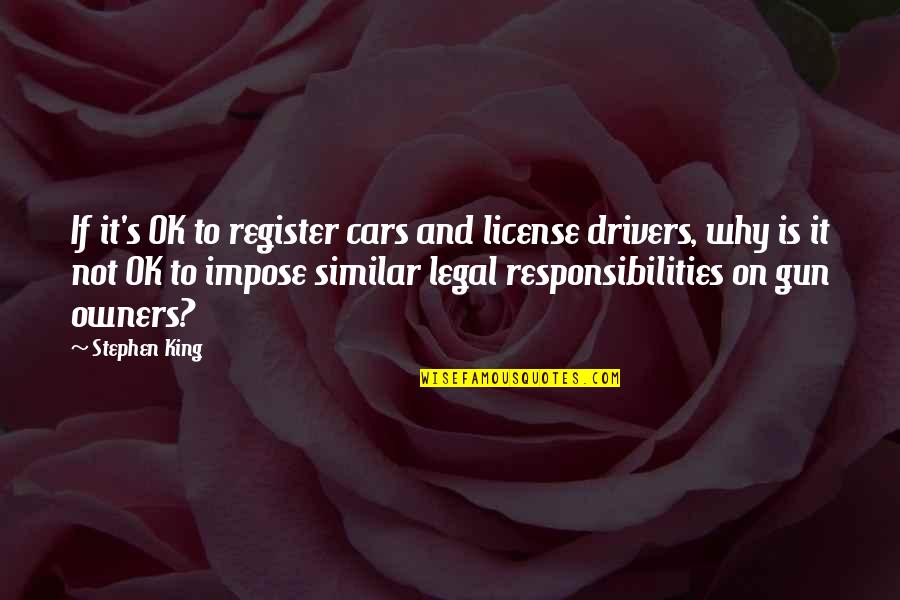 Lezends Quotes By Stephen King: If it's OK to register cars and license Lezends Quotes By Stephen King: If it's OK to register cars and license
